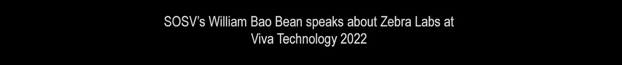 SOSV's William Bao Bean speaks about Zebra Labs at Viva Technology 2022